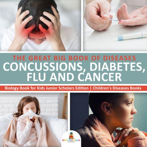 Cover of the book The Great Big Book of Diseases : Concussions, Diabetes, Flu and Cancer | Biology Book for Kids Junior Scholars Edition | Children's Diseases Books by Baby Professor, Speedy Publishing LLC
