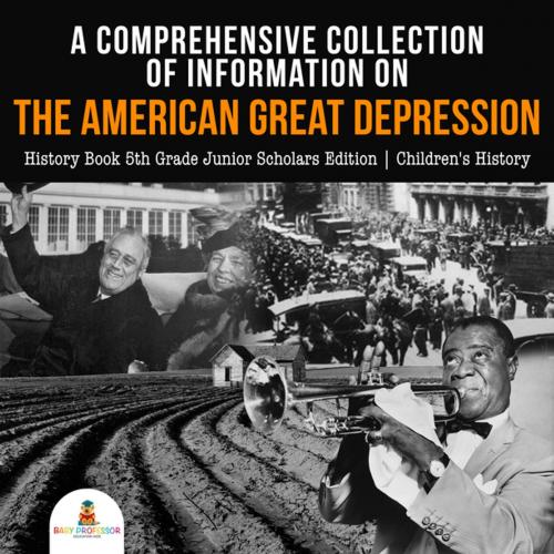 Cover of the book A Comprehensive Collection of Information on the American Great Depression | History Book 5th Grade Junior Scholars Edition | Children's History by Baby Professor, Speedy Publishing LLC