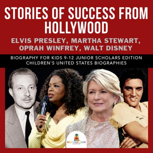 Cover of the book Stories of Success from Hollywood : Elvis Presley, Martha Stewart, Oprah Winfrey, Walt Disney | Biography for Kids 9-12 Junior Scholars Edition | Children's United States Biographies by Baby Professor, Speedy Publishing LLC
