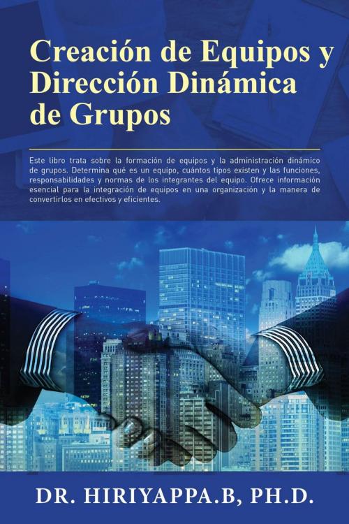 Cover of the book Creación de Equipos y Dirección Dinámica de Grupos by Hiriyappa B; Ph.D., Hiriyappa B