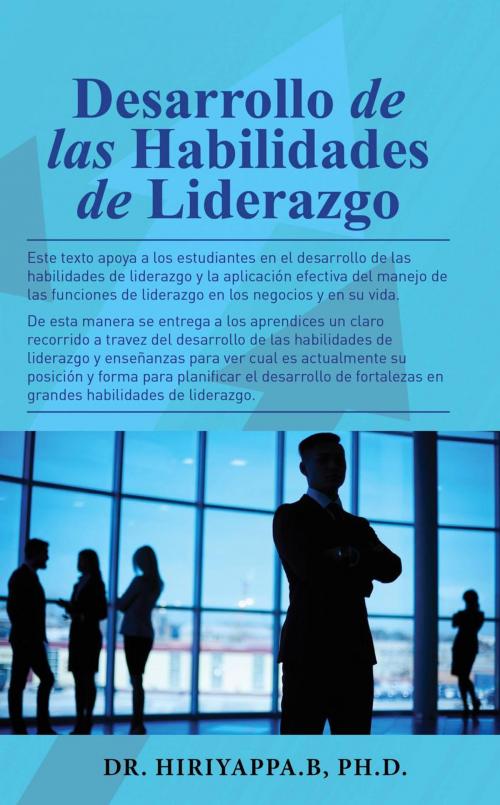 Cover of the book Desarrollo de las Habilidades de Liderazgo by Hiriyappa B; Ph.D., Hiriyappa B; Ph.D.