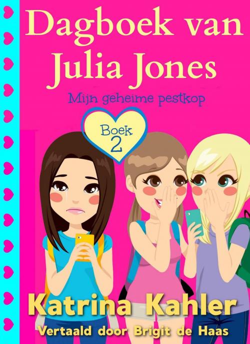 Cover of the book Dagboek van Julia Jones - Boek 2: Mijn geheime pestkop by Katrina Kahler, KC Global Enterprises Pty Ltd