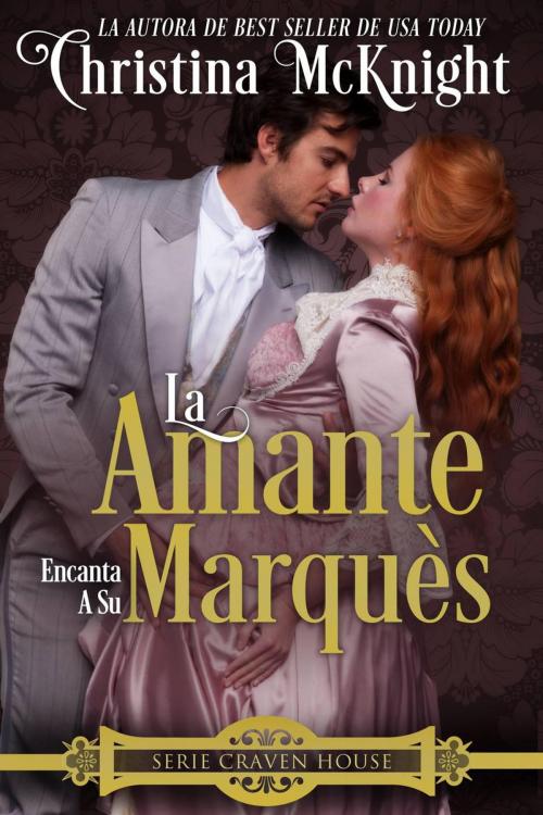 Cover of the book La Amante Encanta a Su Marquès by Christina McKnight, La Loma Elite Publishing