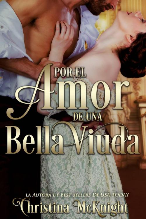 Cover of the book Por El Amor De Una Bella Viuda by Christina McKnight, La Loma Elite Publishing
