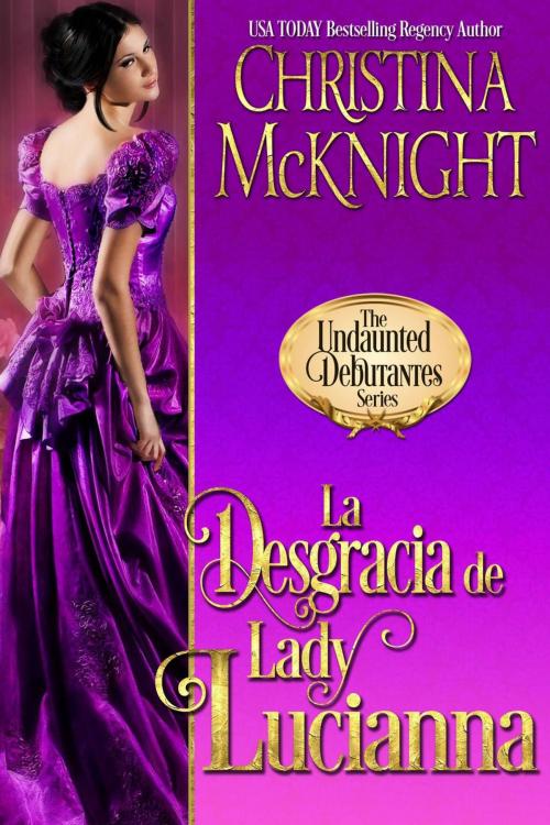 Cover of the book La Desgracia de Lady Lucianna by Christina McKnight, La Loma Elite Publishing
