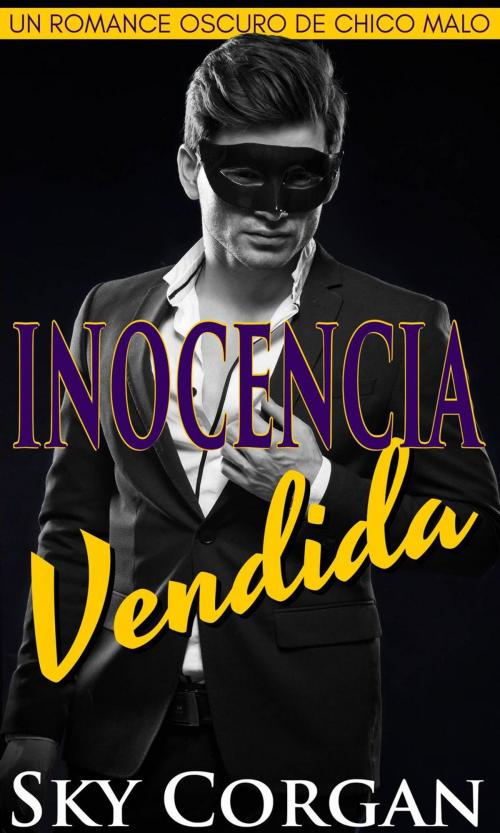 Cover of the book Inocencia vendida: un romance oscuro de chico malo by Sky Corgan, Babelcube Inc.