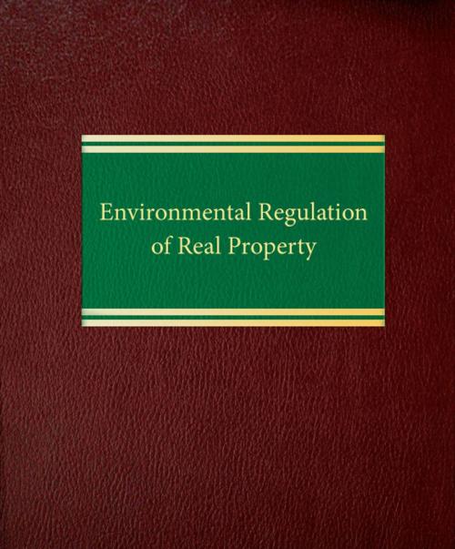 Cover of the book Environmental Regulation of Real Property by Nicholas A. Robinson, Law Journal Press