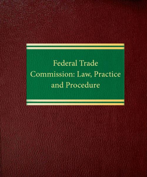 Cover of the book Federal Trade Commission: Law, Practice and Procedure by Peter C. Ward, Law Journal Press