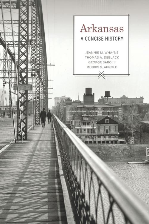 Cover of the book Arkansas by Jeannie M. Whayne, Thomas A. DeBlack, George Sabo, Morris S. Arnold, University of Arkansas Press