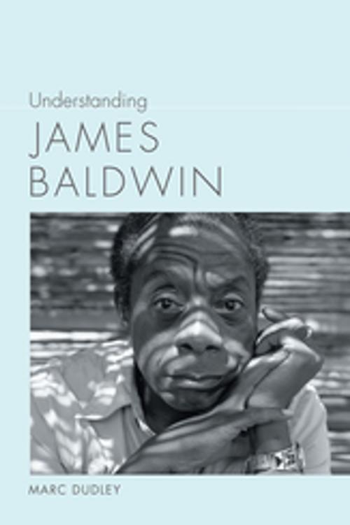 Cover of the book Understanding James Baldwin by Marc Dudley, Linda Wagner-Martin, University of South Carolina Press