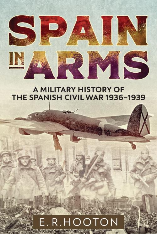 Cover of the book Spain in Arms by E. R. Hooton, Casemate