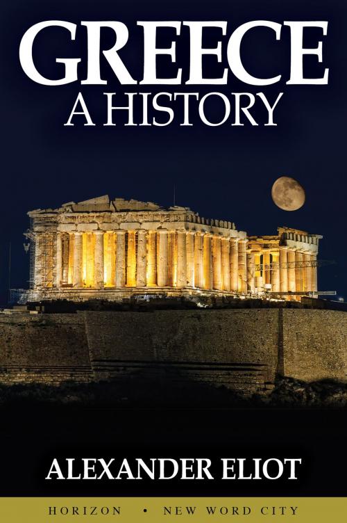 Cover of the book Greece: A History by Alexander Eliot, New Word City, Inc.