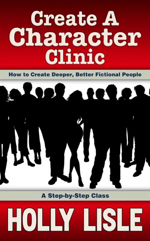 Cover of the book Create A Character Clinic by Holly Lisle, Holly Lisle