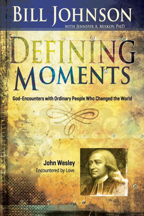 Cover of the book Defining Moments John Wesley by Bill Johnson, Jennifer Miskov, Ph.D, Whitaker House
