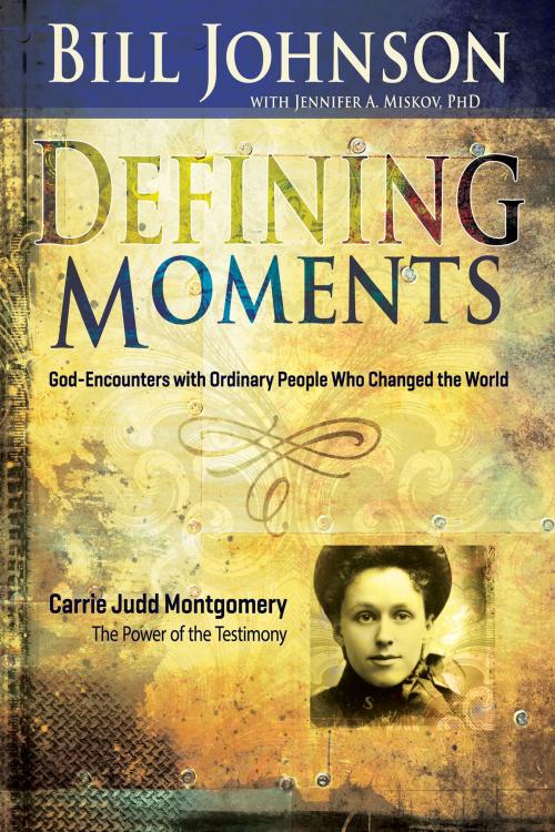 Cover of the book Defining Moments: Carrie Judd Montgomery by Bill Johnson, Jennifer Miskov, Ph.D, Whitaker House