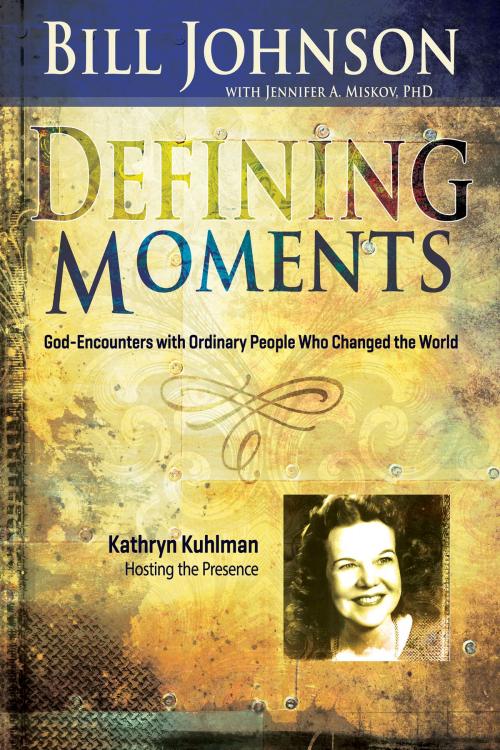 Cover of the book Defining Moments: Kathryn Kuhlman by Bill Johnson, Jennifer Miskov, Ph.D, Whitaker House