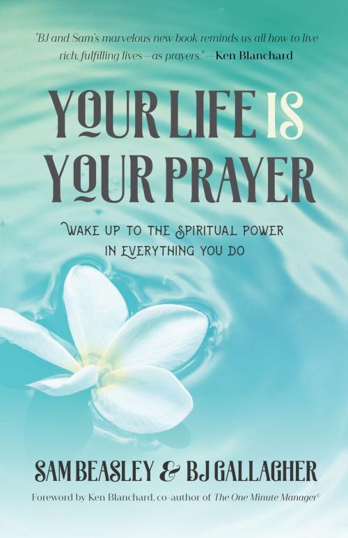 Cover of the book Your Life is Your Prayer by BJ Gallagher, Sam Beasley, Mango Media