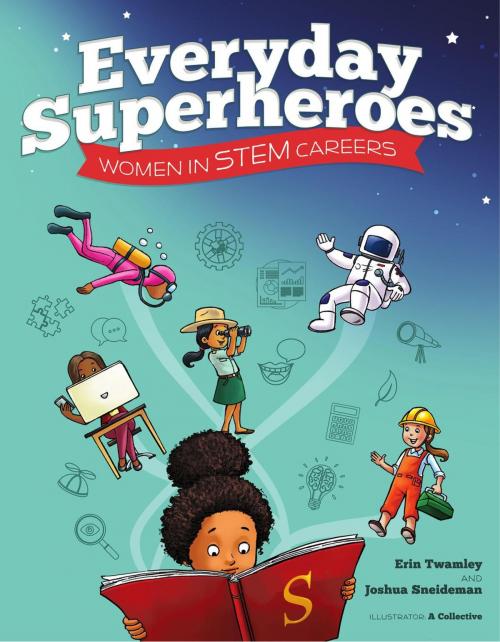 Cover of the book Everyday Superheroes: Women in STEM Careers by Erin Twamley, Joshua Sneideman, Wise Ink Creative Publishing