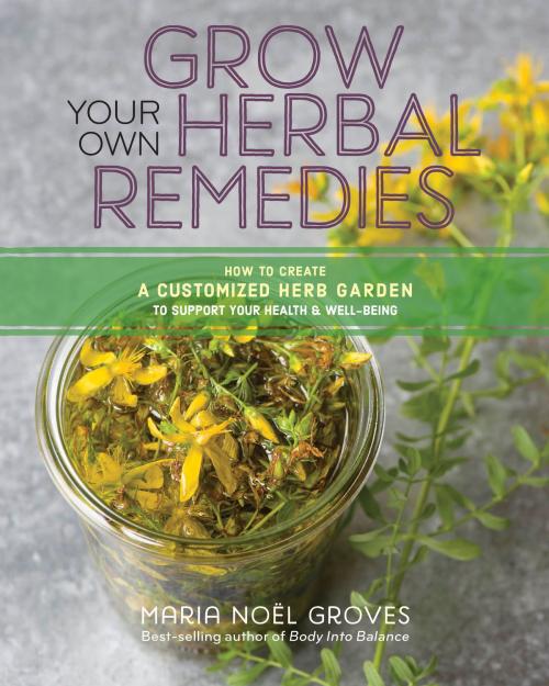 Cover of the book Grow Your Own Herbal Remedies by Maria Noel Groves, Storey Publishing, LLC