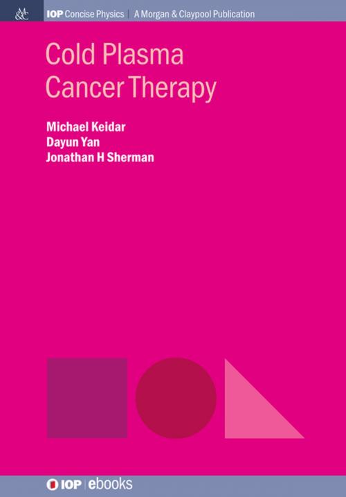 Cover of the book Cold Plasma Cancer Therapy by Michael Keidar, Dayun Yan, Jonathan H Sherman, Morgan & Claypool Publishers
