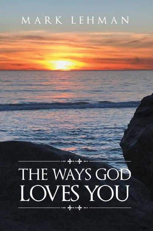 Cover of the book The Ways God Loves You by Mark Lehman, Westwood Books Publishing LLC