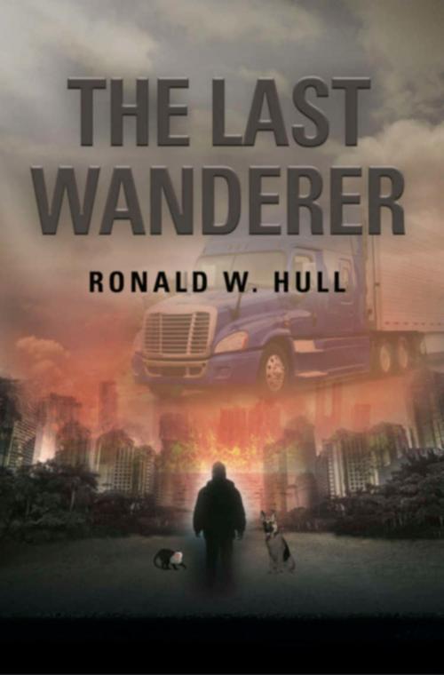Cover of the book The Last Wanderer: Last Man on Earth by Ronald W. Hull, BookLocker.com, Inc.