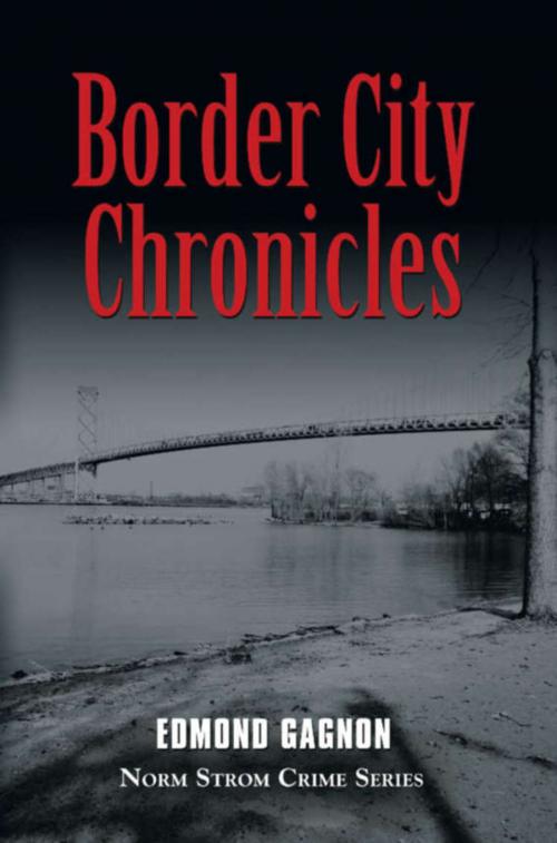 Cover of the book Border City Chronicles by Edmond Gagnon, BookLocker.com, Inc.