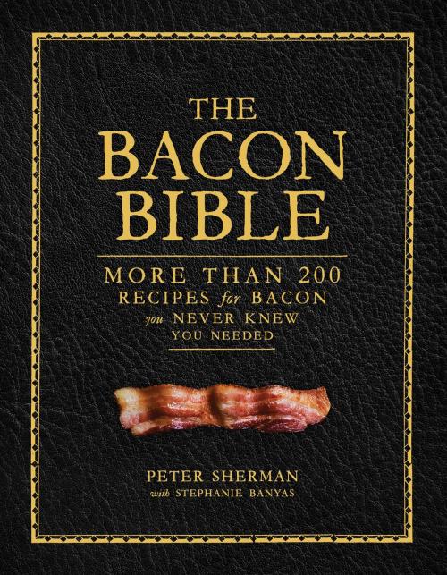 Cover of the book The Bacon Bible by Peter Sherman, Stephanie Banyas, ABRAMS
