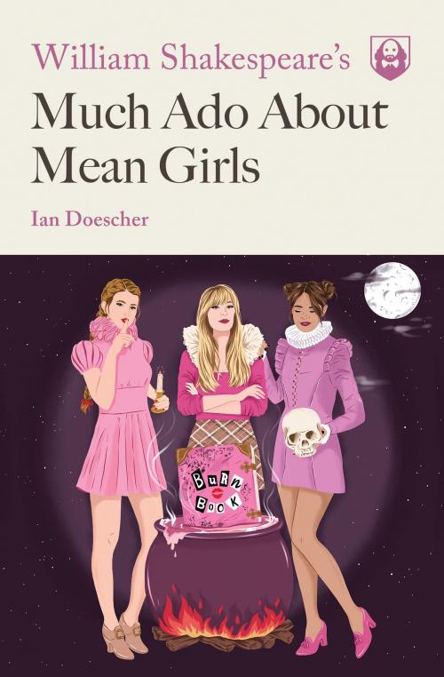 Cover of the book William Shakespeare's Much Ado About Mean Girls by Ian Doescher, Quirk Books