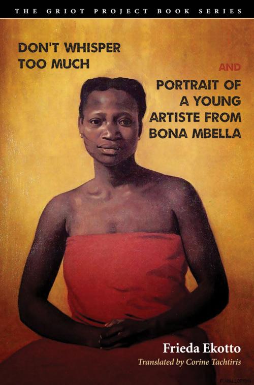 Cover of the book Don't Whisper Too Much and Portrait of a Young Artiste from Bona Mbella by Frieda Ekotto, Corine Tachtiris, Lindsey Green-Simms, Bucknell University Press