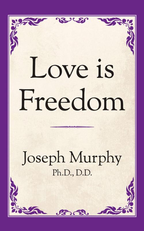 Cover of the book Love is Freedom by Dr. Joseph Murphy, G&D Media