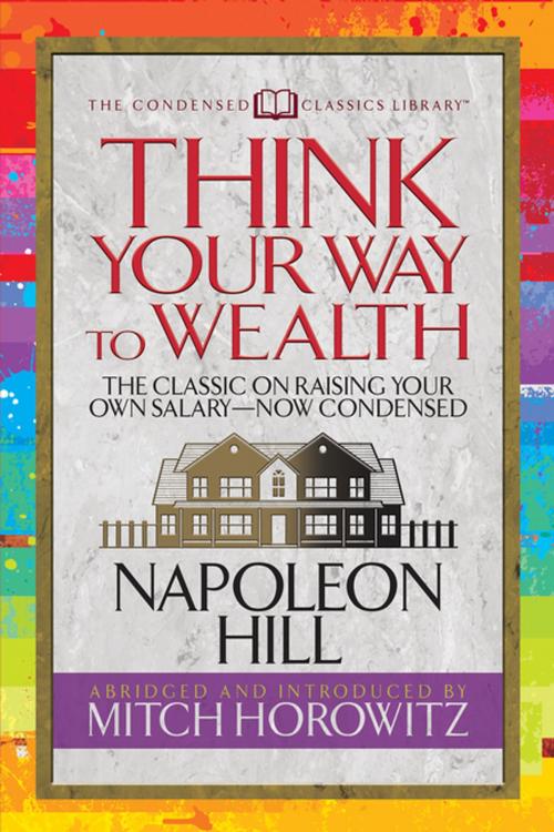 Cover of the book Think Your Way to Wealth (Condensed Classics) by Napoleon Hill, Mitch Horowitz, G&D Media