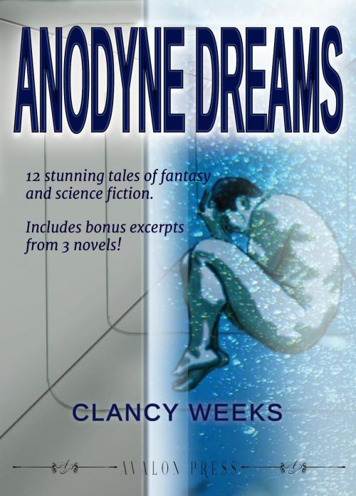 Cover of the book Anodyne Dreams by Clancy Weeks, Avalon Press