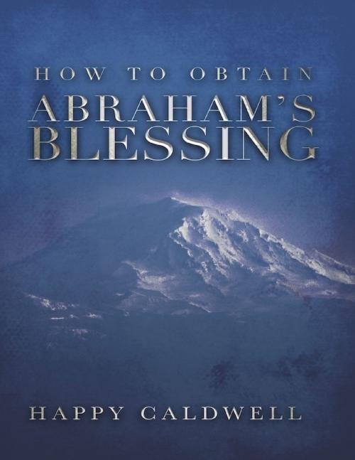 Cover of the book How to Obtain Abraham's Blessing by Happy Caldwell, Happy Caldwell Ministries