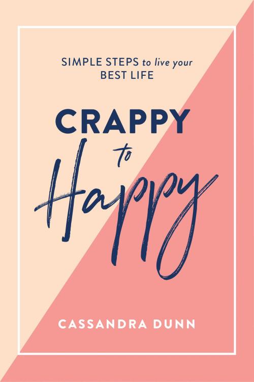 Cover of the book Crappy to Happy by Cassandra Dunn, Hardie Grant Publishing