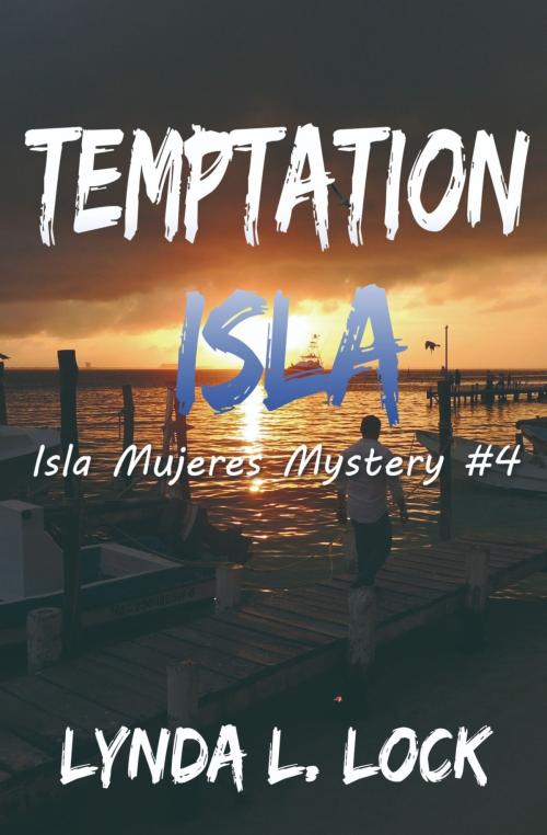 Cover of the book Temptation Isla: Isla Mujeres Mystery #4 by Lynda L. Lock, Lynda L. Lock