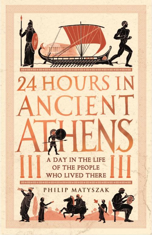 Cover of the book 24 Hours in Ancient Athens by Dr Philip Matyszak, Michael O'Mara