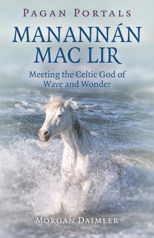 Cover of the book Pagan Portals - Manannán mac Lir by Morgan Daimler, John Hunt Publishing