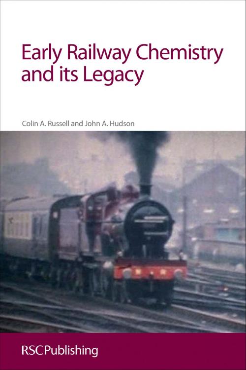 Cover of the book Early Railway Chemistry and its Legacy by Colin A Russell, John Hudson, Royal Society of Chemistry