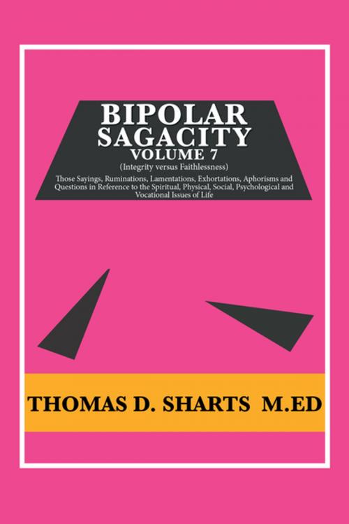 Cover of the book Bipolar Sagacity Volume 7 by Thomas D. Sharts M.Ed, Xlibris US