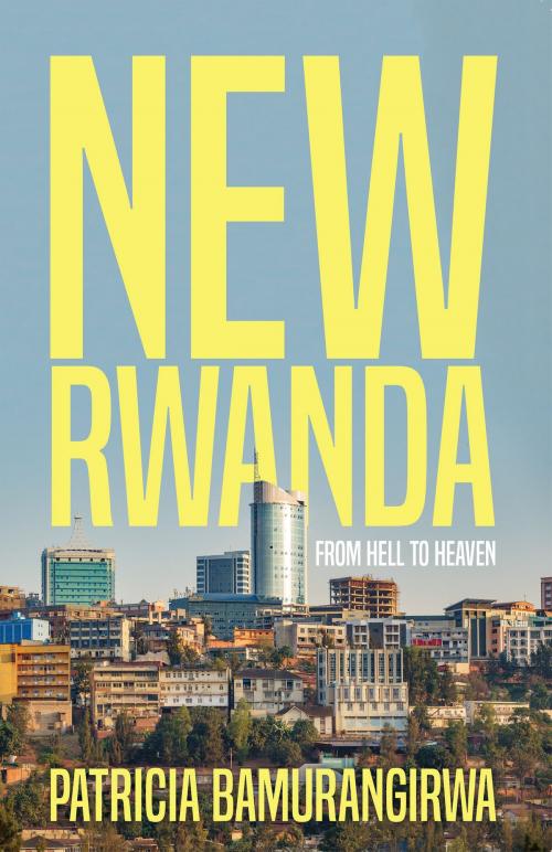 Cover of the book NEW RWANDA From Hell to Heaven by Patricia Bamurangirwa, Troubador Publishing Ltd