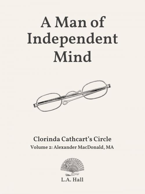 Cover of the book A Man of Independent Mind by L. A. Hall, Sleepy Wombatt Press