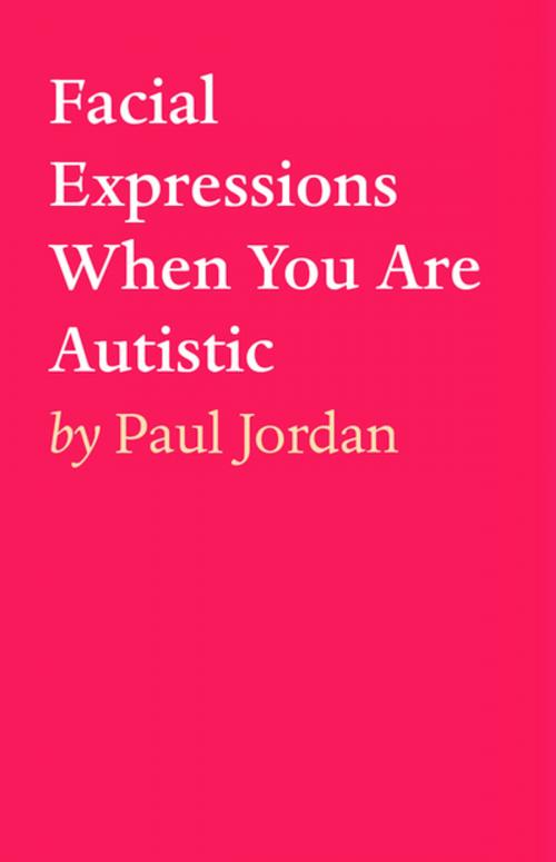 Cover of the book Facial Expressions When You Are Autistiic by Paul Jordan, Tablo Publishing