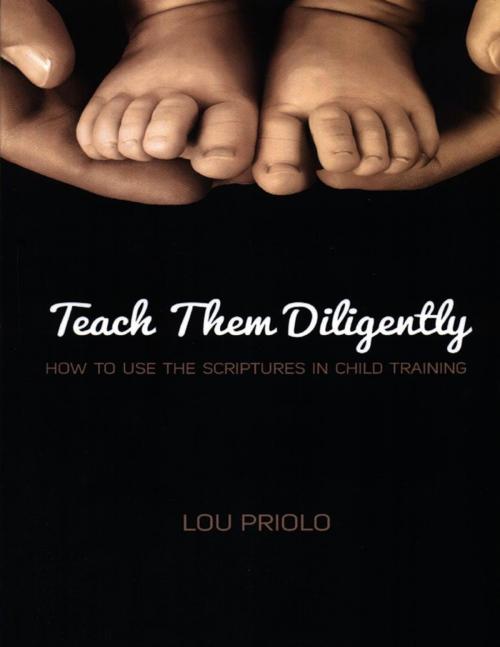 Cover of the book Teach Them Diligently: How to Use the Scriptures in Child Training by Lou Priolo, Grace & Truth Books