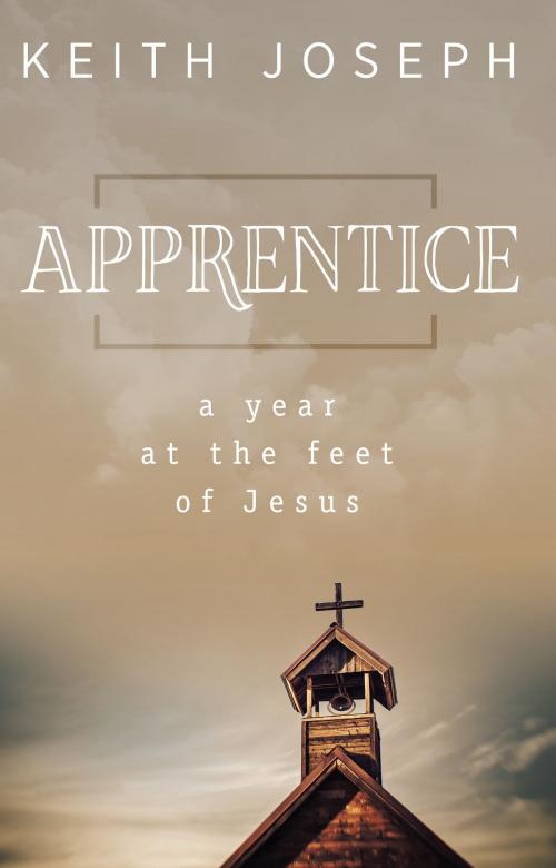Cover of the book Apprentice: A Year at the Feet of Jesus by Keith Joseph, Keith Joseph