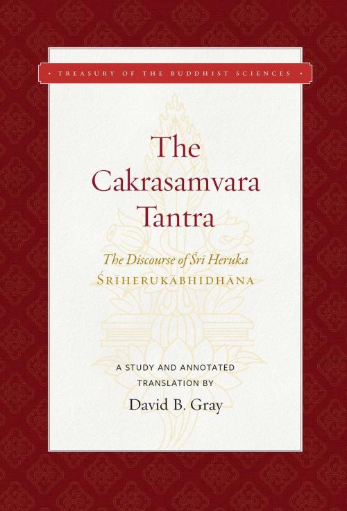 Cover of the book The Cakrasamvara Tantra (The Discourse of Sri Heruka) by David B. Gray, Wisdom Publications