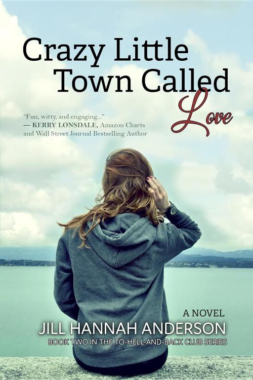 Cover of the book Crazy Little Town Called Love: The To-Hell-And-Back Club Series by Jill Hannah Anderson, Pandamoon Publishing
