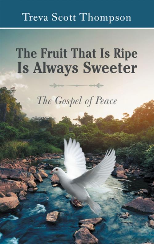Cover of the book The Fruit That Is Ripe Is Always Sweeter by Treva Scott Thompson, WestBow Press