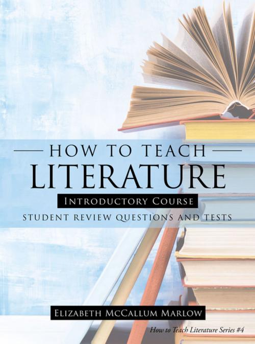 Cover of the book How to Teach Literature Introductory Course by Elizabeth McCallum Marlow, WestBow Press