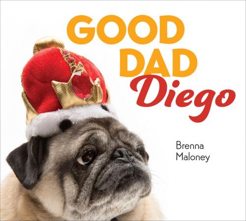 Cover of the book Good Dad Diego by Brenna Maloney, Penguin Young Readers Group